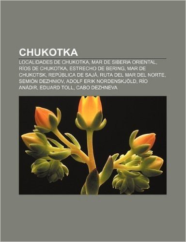Chukotka: Localidades de Chukotka, Mar de Siberia Oriental, Rios de Chukotka, Estrecho de Bering, Mar de Chukotsk, Republica de