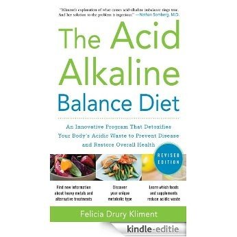 The Acid Alkaline Balance Diet, Second Edition: An Innovative Program that Detoxifies Your Body's Acidic Waste to Prevent Disease and Restore Overall Health [Kindle-editie]