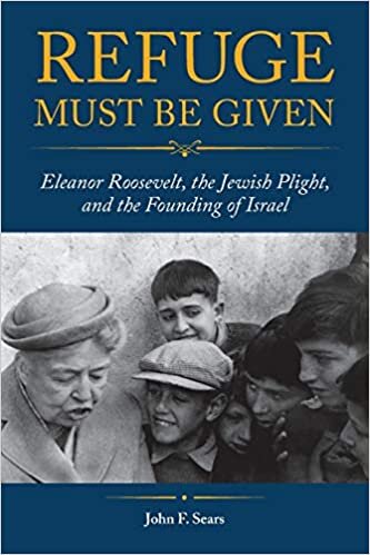 indir Refuge Must Be Given: Eleanor Roosevelt, the Jewish Plight, and the Founding of Israel