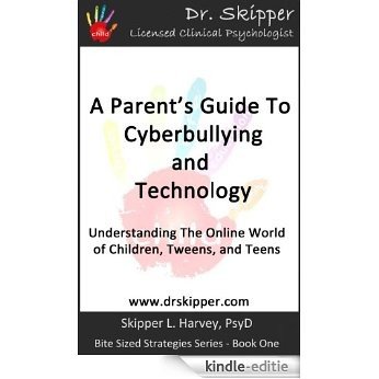 A Parent's Guide to Cyberbullying and Technology: Understanding the Online World of Children, Tweens, and Teens (Bite Sized Strategies for Parents Book 1) (English Edition) [Kindle-editie]