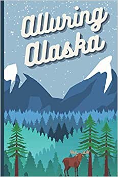 indir Alluring Alaska (6x9 My State Journal): Lined Notebook, 120 Pages, Soft Matte Cover - Alaska, Mountains, Perfect Gift for Alaska Lovers, Travel Lovers - Writing and Composition Notebook