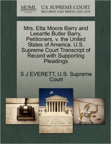 Mrs. Etta Moore Barry and Leeartle Butler Barry, Petitioners, V. the United States of America. U.S. Supreme Court Transcript of Record with Supporting