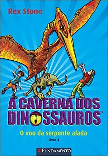 A Caverna dos Dinossauros. O Voo da Serpente Alada. Livro 4