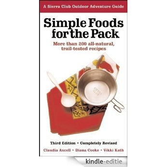 Simple Foods for the Pack: More than 200 All-Natural, Trail-tested Recipes (Sierra Club Outdoor Adventure Guide) [Kindle-editie]