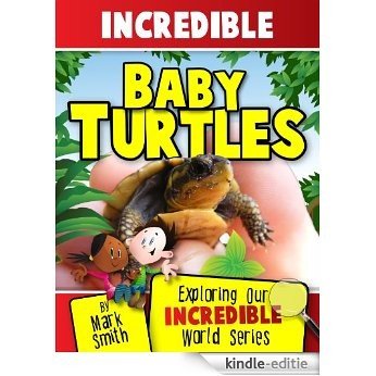 Incredible Baby Turtles: Fun Animal Books For Kids With Facts & Incredible Photos (Exploring Our Incredible World Series) (English Edition) [Kindle-editie]