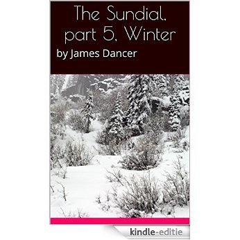 The Sundial, part 5, Winter: by James Dancer (The Sundial Series) (English Edition) [Kindle-editie]