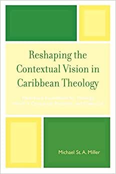 indir Reshaping the Contextual Vision in Caribbean Theology: Theoretical Foundations for Theology which is Contextual, Pluralistic, and Dialectical