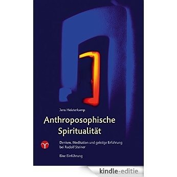 Anthroposophische Spiritualität: Denken, Meditation und geistige Erfahrung bei Rudolf Steiner. Eine Einführung. (German Edition) [Kindle-editie]