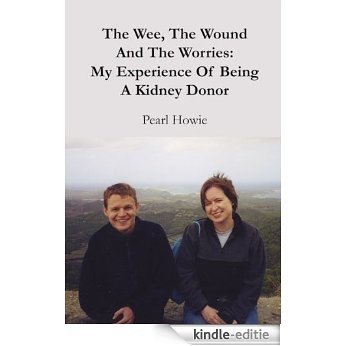 The Wee, The Wound And The Worries:  My Experience Of Being A Kidney Donor (English Edition) [Kindle-editie]