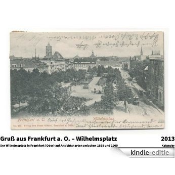 Gruß aus Frankfurt a. O. - Wilhelmsplatz Kalender 2013 (German Edition) [Kindle-editie]