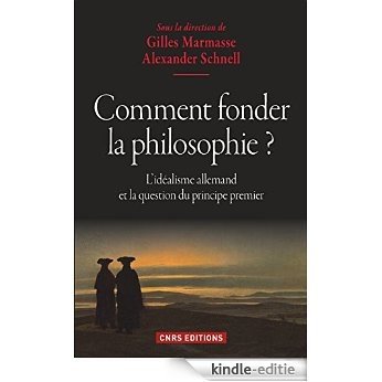 Comment fonder la philosophie ?: L'idéalisme allemand et la question du principe premier (PHI.POL.HIS.) [Kindle-editie]
