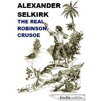 Alexander Selkirk, the Real Robinson Crusoe (English Edition) [Kindle-editie]