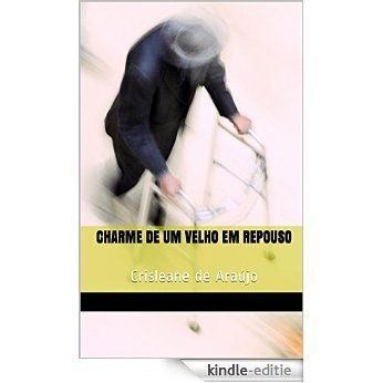 Charme de um velho em repouso: Crisleane de Araújo (Portuguese Edition) [Kindle-editie]
