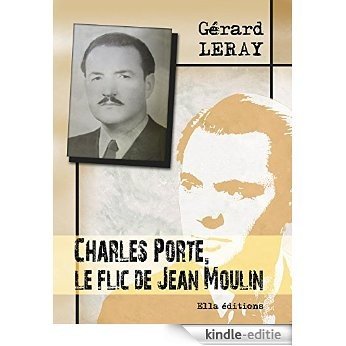 Charles Porte, le flic de Jean Moulin [Kindle-editie] beoordelingen