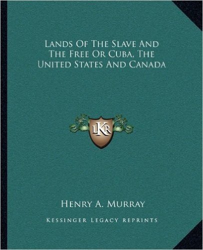 Lands of the Slave and the Free or Cuba, the United States and Canada