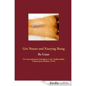 Ba Guan: Die Anwendung des Schröpfens in der Traditionellen Chinesischen Medizin (TCM) [Kindle-editie]