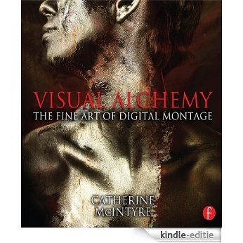 Visual Alchemy: The Fine Art of Digital Montage [Kindle-editie]