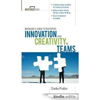 The Manager's Guide to Fostering Innovation and Creativity in Teams (Briefcase Books Series) [Kindle-editie]