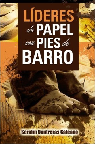 L-Deres de Papel Con Pies de Barro: Leaders of Paper with Feet of Clay