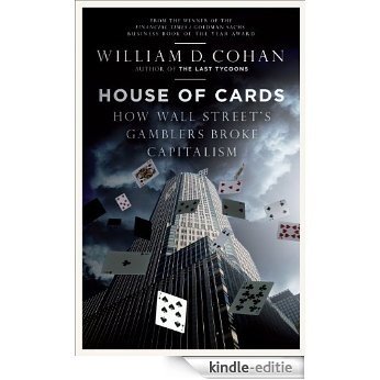 House of Cards: How Wall Street's Gamblers Broke Capitalism [Kindle-editie]