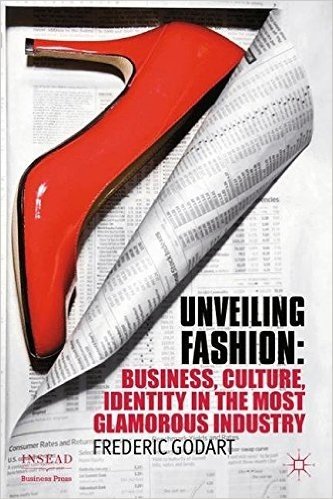 Unveiling Fashion: Business, Culture, and Identity in the Most Glamorous Industry
