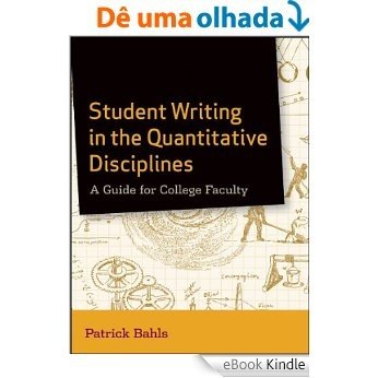 Student Writing in the Quantitative Disciplines: A Guide for College Faculty [eBook Kindle]