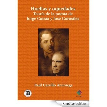 Huellas y oquedades.Teoría de la poesía de Jorge Cuesta y José Gorostiza (Spanish Edition) [Kindle-editie]