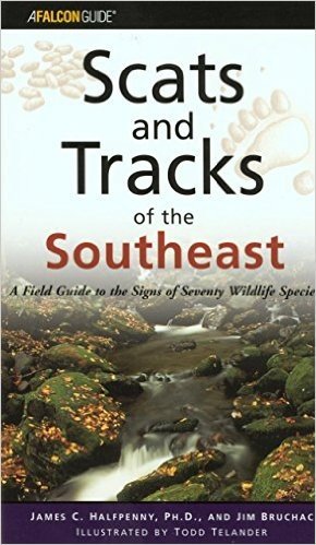 Scats and Tracks of the Southeast: A Field Guide to the Signs of Seventy Wildlife Species