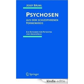 Psychosen aus dem schizophrenen Formenkreis: Ein Ratgeber für Patienten und Angehörige [Kindle-editie]