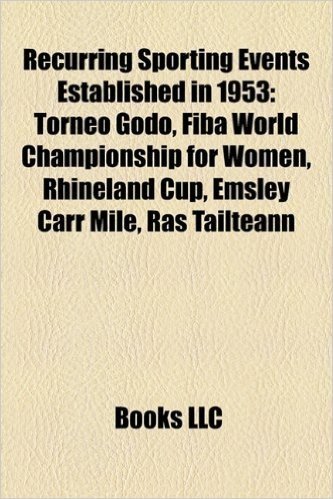 Recurring Sporting Events Established in 1953: Torneo Godo, Fiba World Championship for Women, Rhineland Cup, Emsley Carr Mile, Ras Tailteann