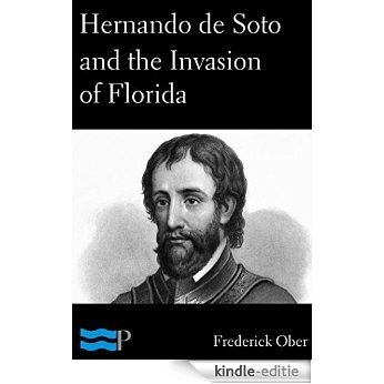 Hernando de Soto and the Invasion of Florida (English Edition) [Kindle-editie]