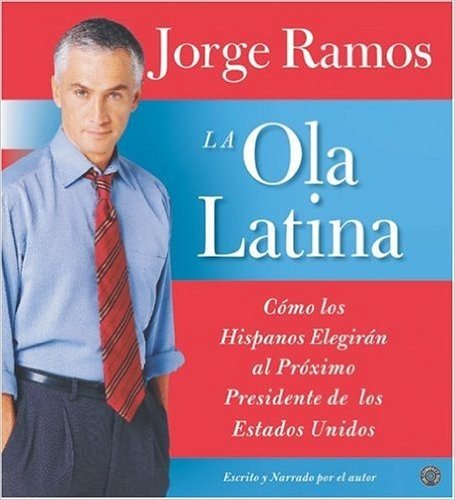La Ola Latina CD: Como Los Hispanos Elegiran Al Proximo Presidente de Los Estados Unidos