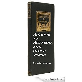 Artemis to Actaeon, and other verse (1909) by Edith Wharton (Original Version) (English Edition) [Kindle-editie]