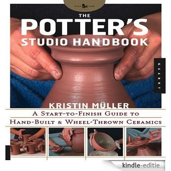 Potter's Studio Handbook: A Start-to-Finish Guide to Hand-Built and Wheel-Thrown Ceramics (Studio Handbook Series) [Kindle-editie]