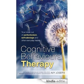Cognitive Behavioural Therapy: Your route out of perfectionism, self-sabotage and other everyday habits [Kindle-editie]