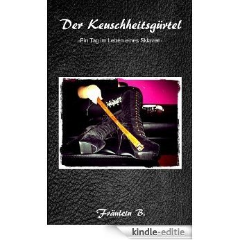 Der Keuschheitsgürtel -Ein Tag im Leben eines Sklaven- (German Edition) [Kindle-editie] beoordelingen