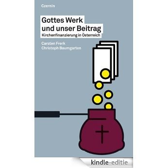 Gottes Werk und unser Beitrag: Kirchenfinanzierung in Österreich (German Edition) [Kindle-editie]