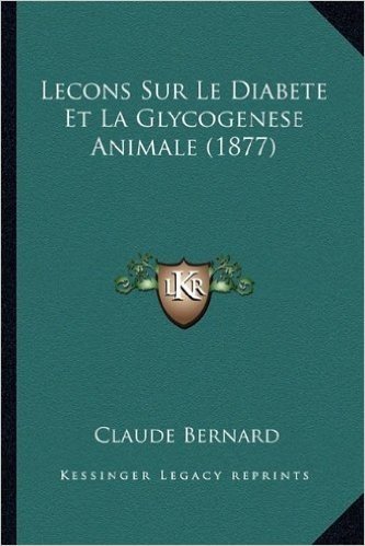 Lecons Sur Le Diabete Et La Glycogenese Animale (1877)