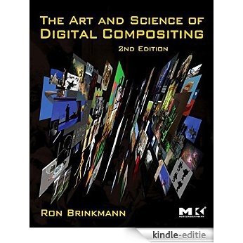 The Art and Science of Digital Compositing: Techniques for Visual Effects, Animation and Motion Graphics (The Morgan Kaufmann Series in Computer Graphics) [Kindle-editie]