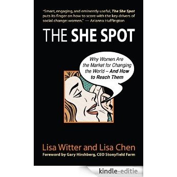 The She Spot: Why Women Are the Market for Changing the World-And How to Reach Them [Kindle-editie]