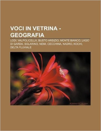 Voci in Vetrina - Geografia: Lodi, Valpolicella, Busto Arsizio, Monte Bianco, Lago Di Garda, Solarino, Nemi, Cecchina, Nadro, Kochi