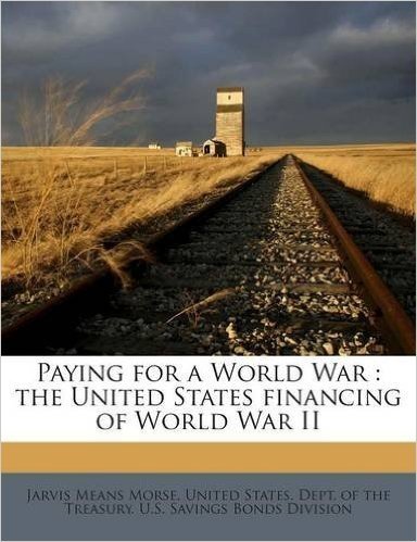 Paying for a World War: The United States Financing of World War II