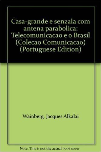 Casa Grande e Senzala com Antena Parabólica. Telecomunicação e o Brasil - Volume 15. Coleção Comunicação