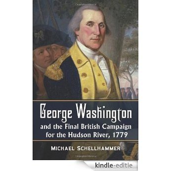 George Washington and the Final British Campaign for the Hudson River, 1779 [Kindle-editie] beoordelingen