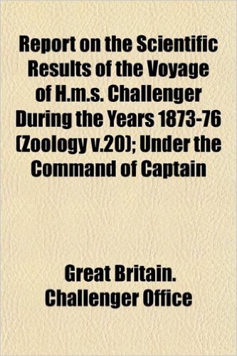 Report on the Scientific Results of the Voyage of H.M.S. Challenger During the Years 1873-76 (Zoology V.20); Under the Command of Captain