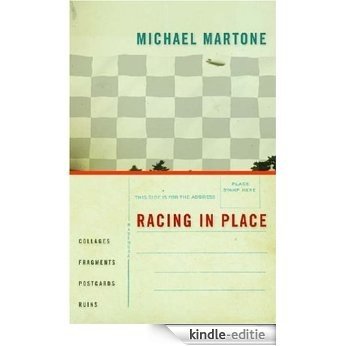 Racing in Place: Collages, Fragments, Postcards, Ruins [Kindle-editie] beoordelingen
