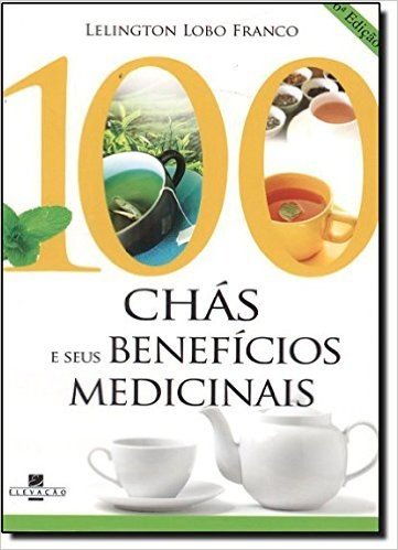 100 Chás e Seus Benefícios Medicinais