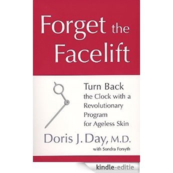 Forget the Facelift: Turn Back the Clock with a Revolutionary Program for Ageless Skin [Kindle-editie] beoordelingen