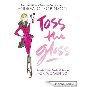 Toss the Gloss: Beauty Tips, Tricks & Truths for Women 50+ [Kindle-editie] beoordelingen