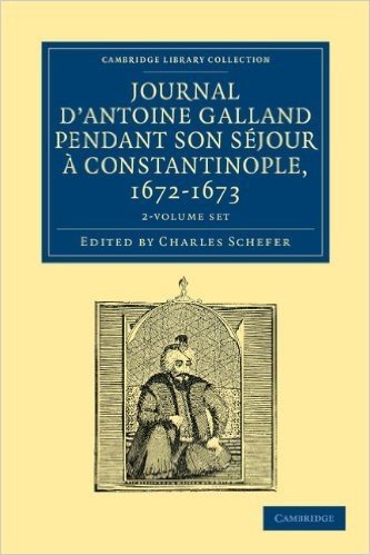 Journal D'Antoine Galland Pendant Son Sejour a Constantinople, 1672 1673 2 Volume Paperback Set